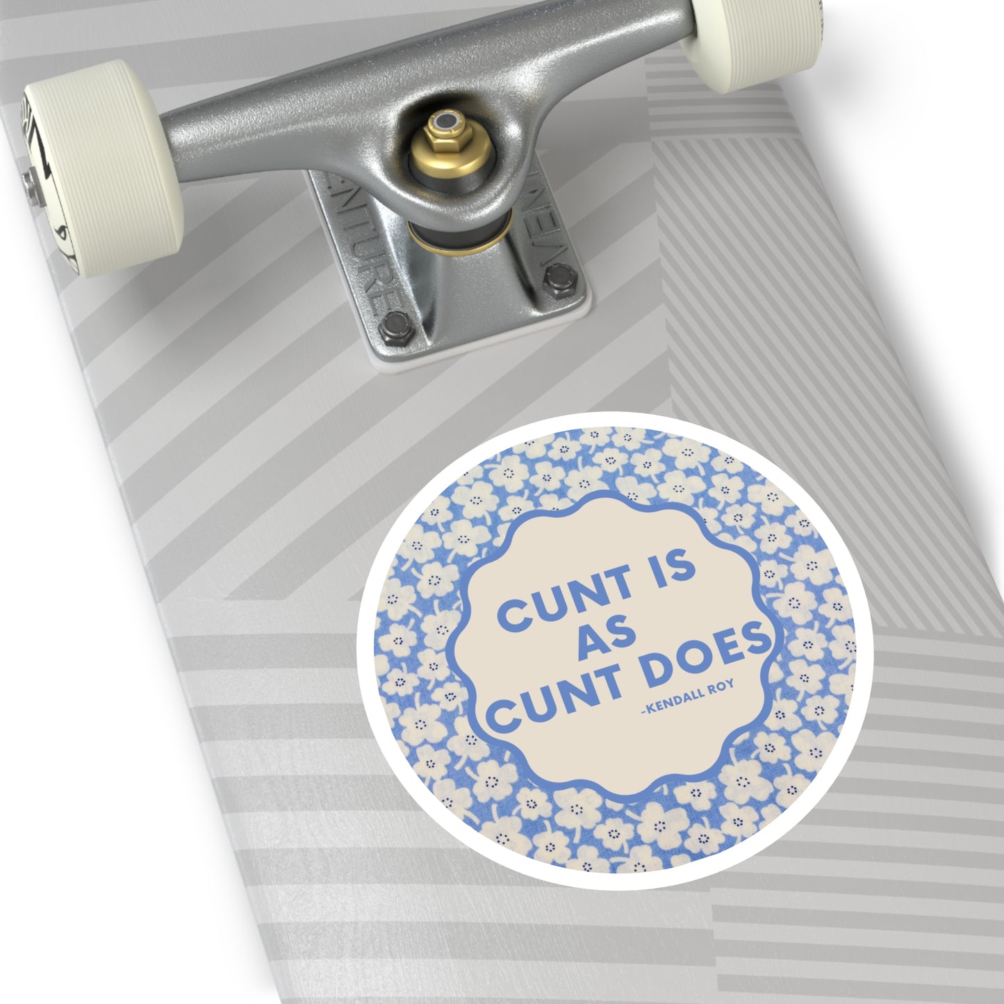 Cunt is as Cunt does -Kendall Roy, Succession Stan Sticker ; Round Stickers, Indoor\Outdoor
