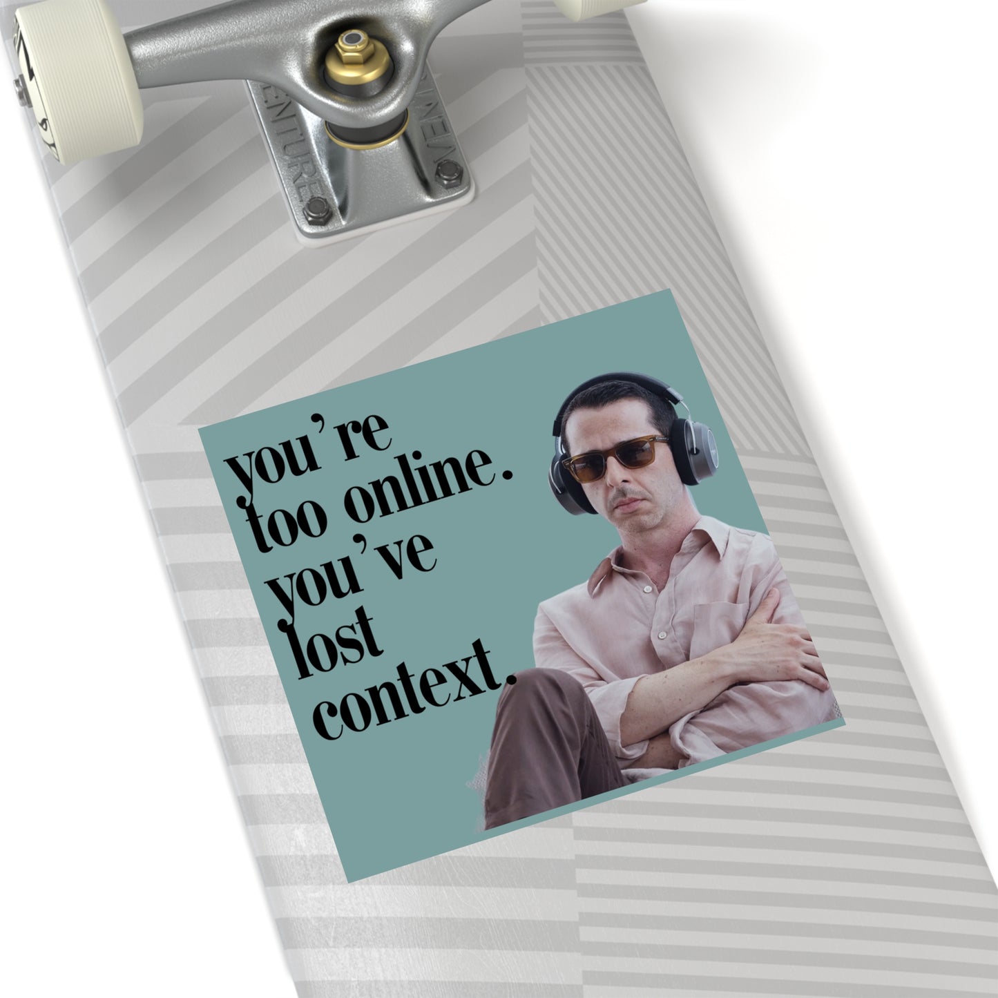 You're too online you've lost context Kendall Roy Stan Square Stickers, Indoor\Outdoor