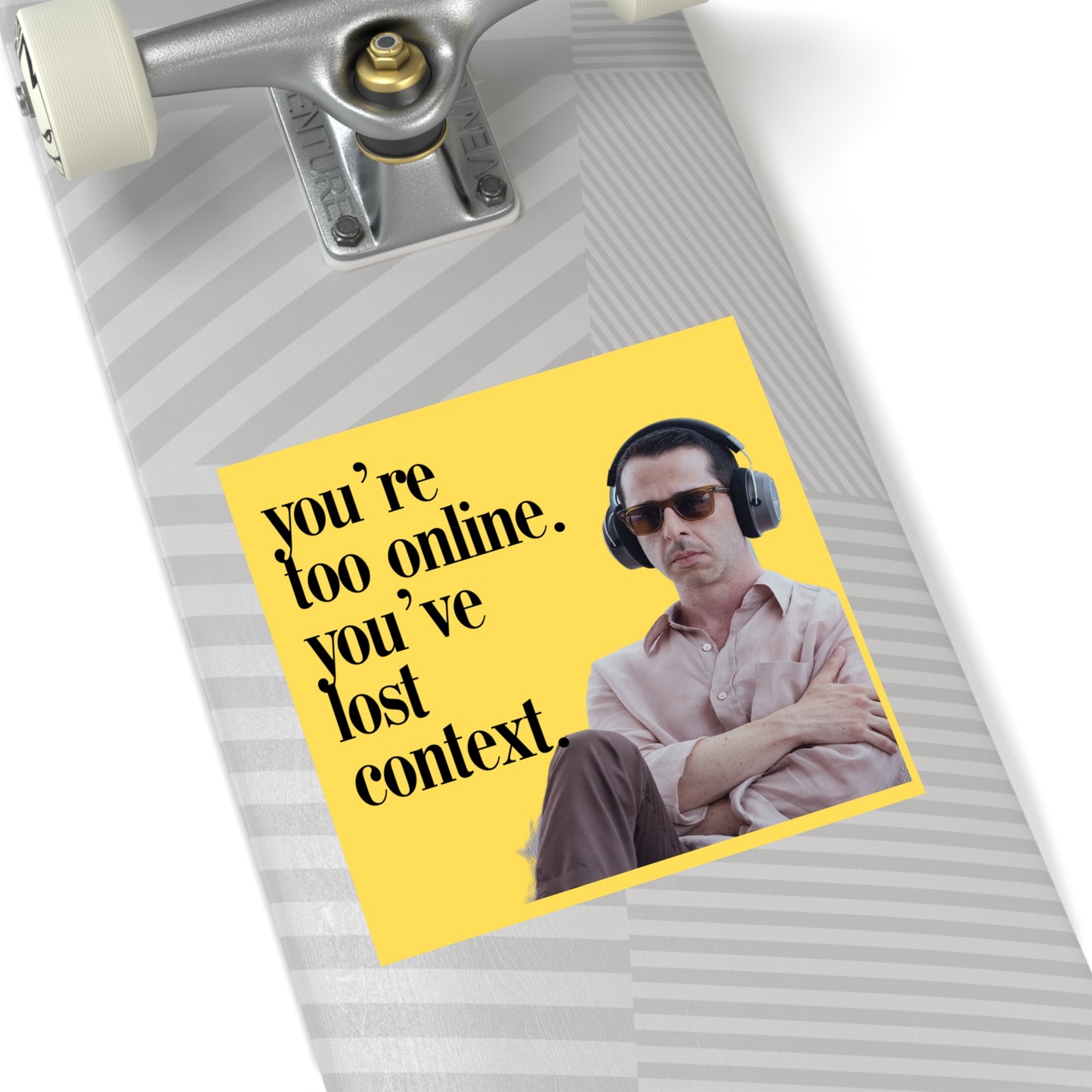 You're too online you've lost context Kendall Roy Stan Square Stickers, Indoor\Outdoor