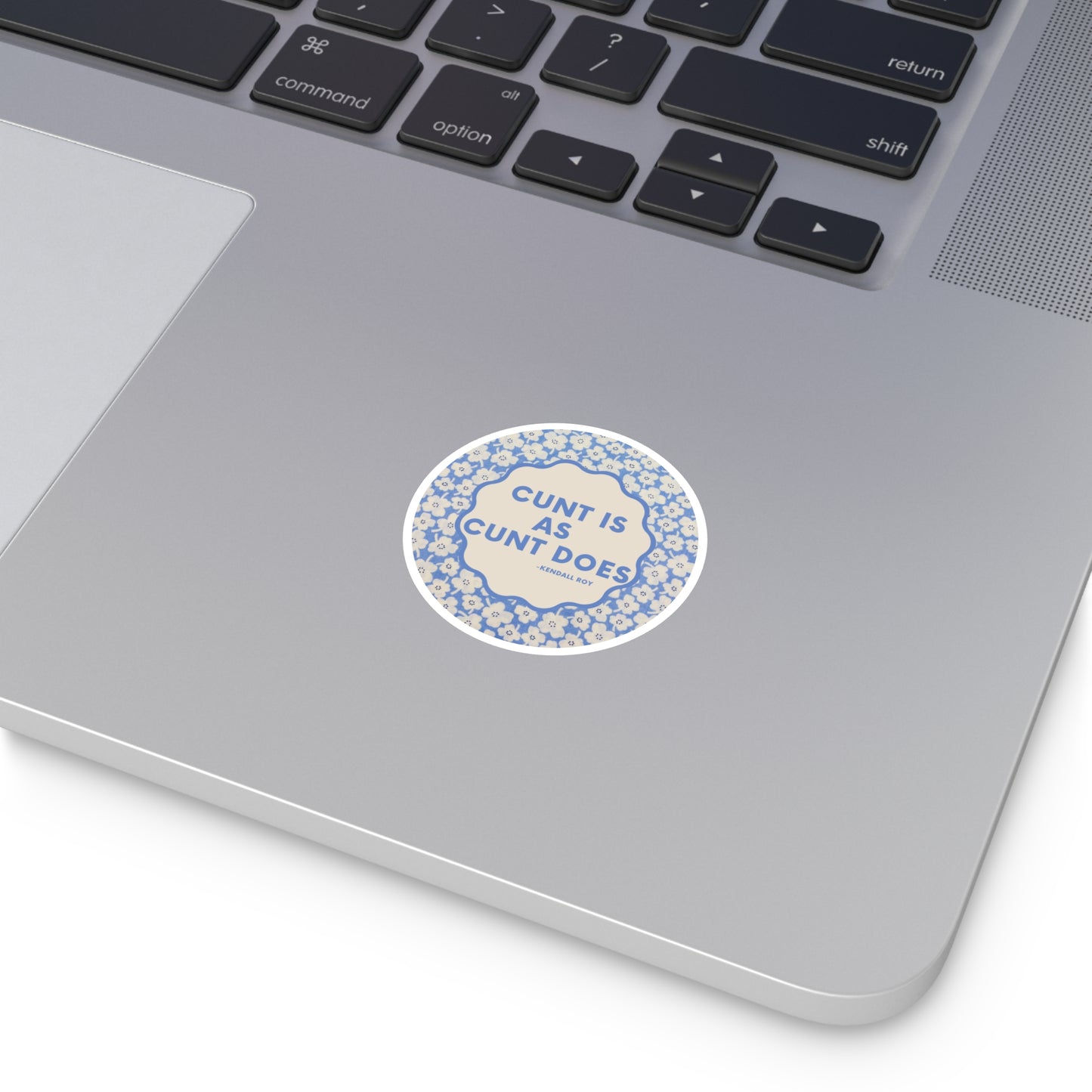 Cunt is as Cunt does -Kendall Roy, Succession Stan Sticker ; Round Stickers, Indoor\Outdoor