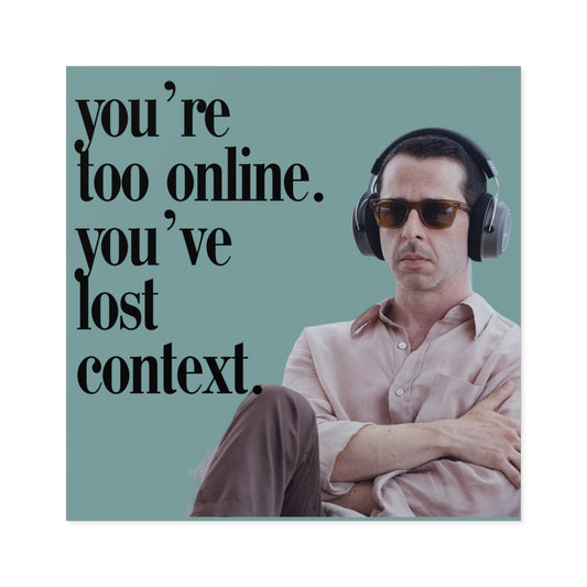 You're too online you've lost context Kendall Roy Stan Square Stickers, Indoor\Outdoor