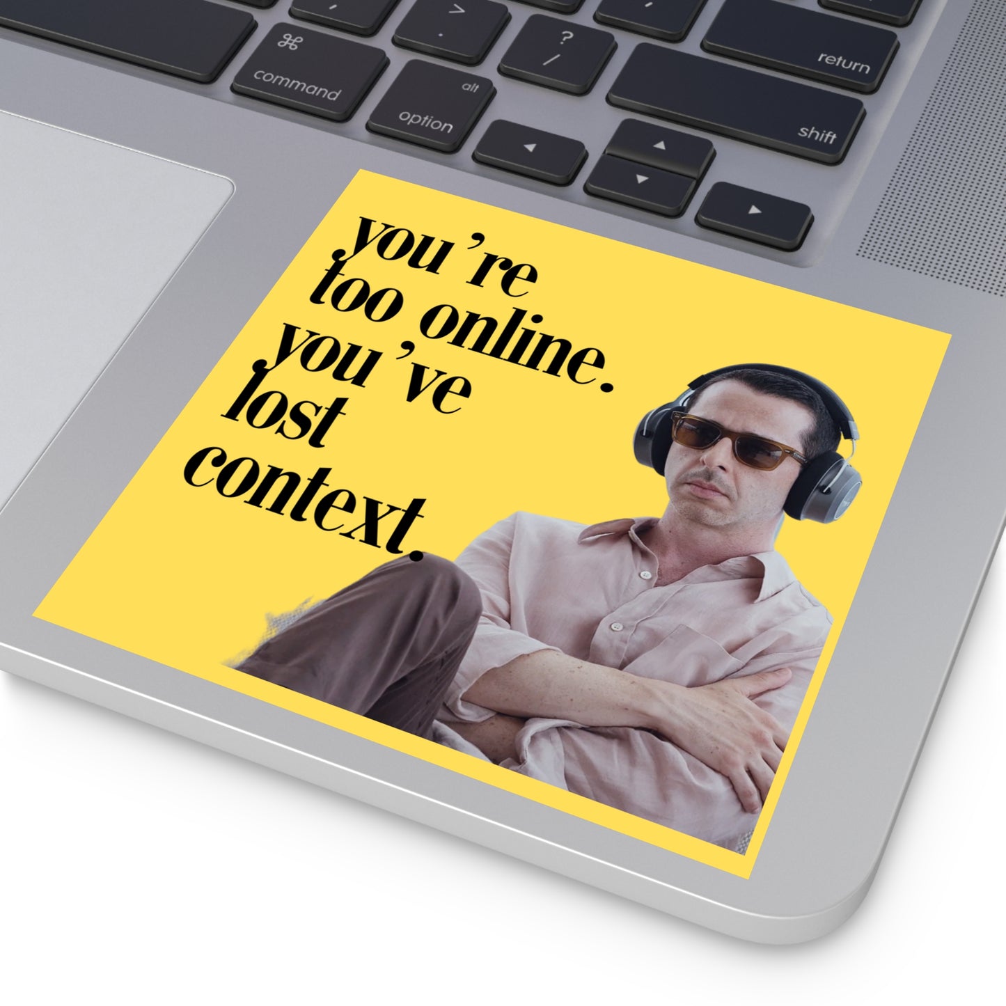 You're too online you've lost context Kendall Roy Stan Square Stickers, Indoor\Outdoor