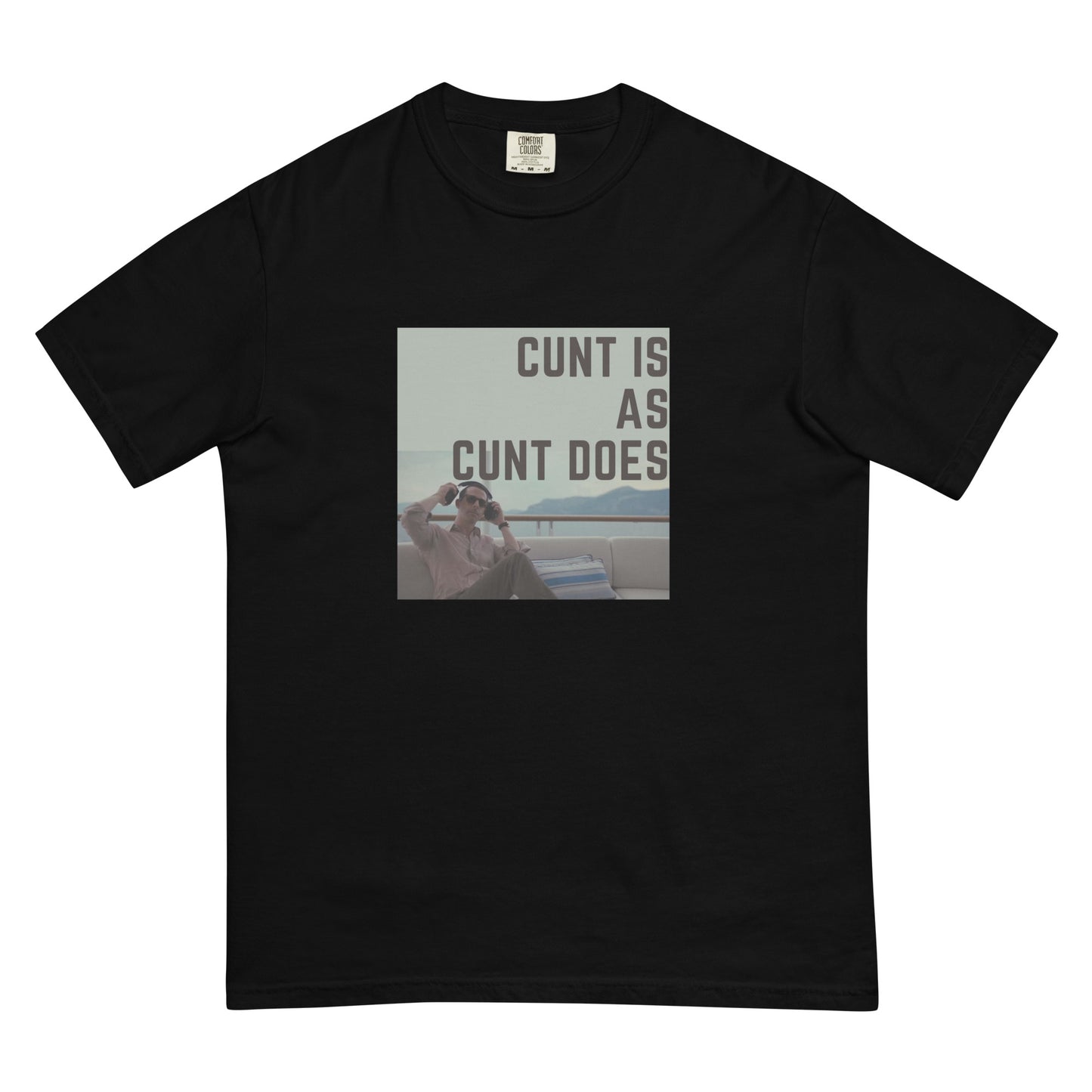 Cunt is as Cunt Does Kendall Roy Stan T-shirt ; Men’s garment-dyed heavyweight t-shirt ; Comfort Colors T-shirt