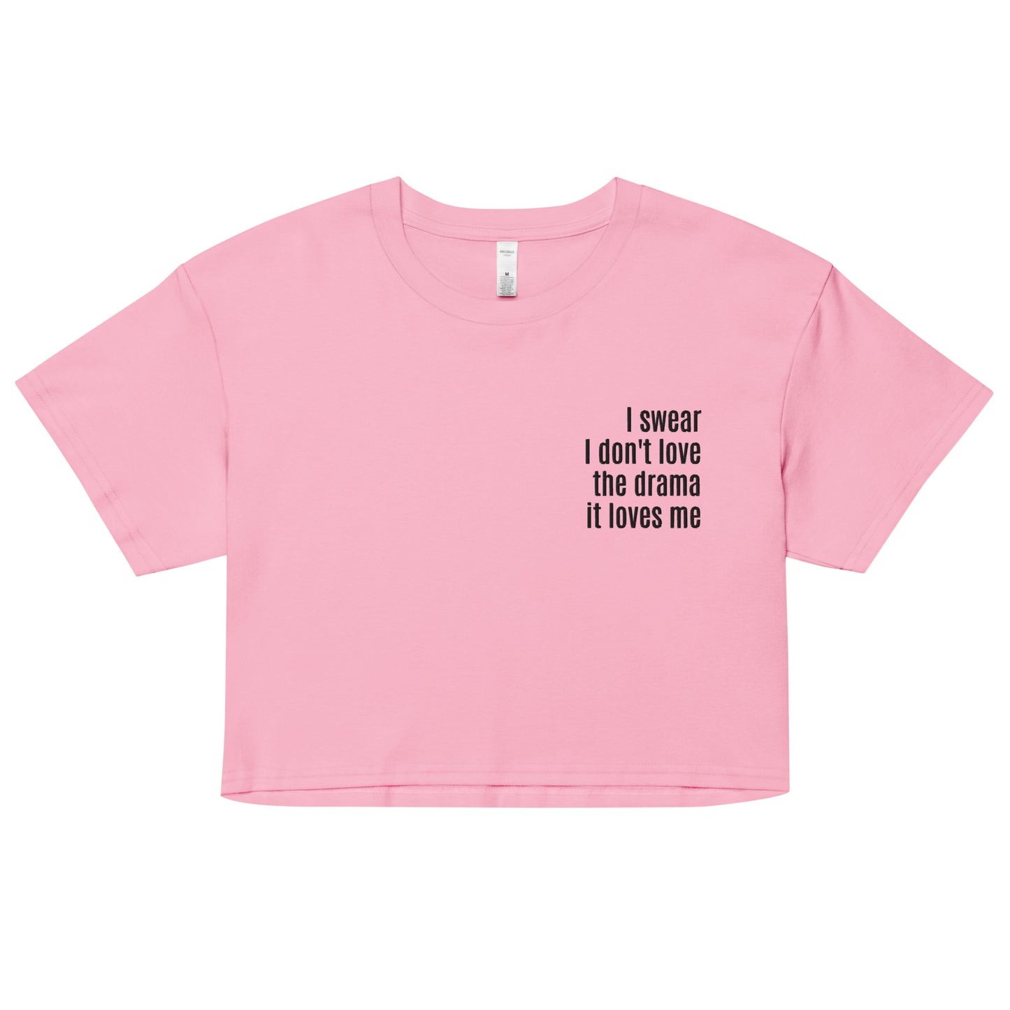 I Swear I Don't Love the Drama It Loves Me Crop Top