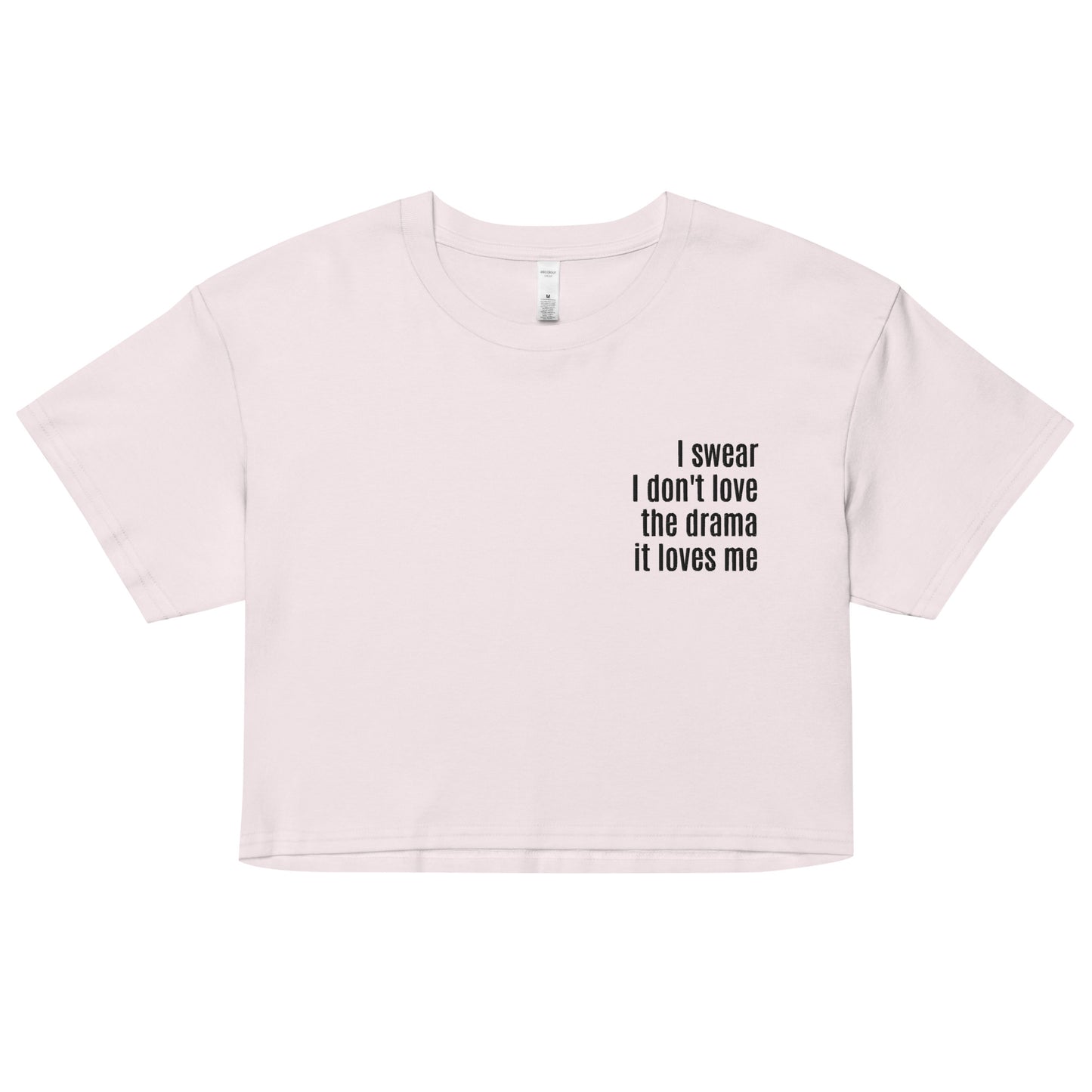 I Swear I Don't Love the Drama It Loves Me Crop Top