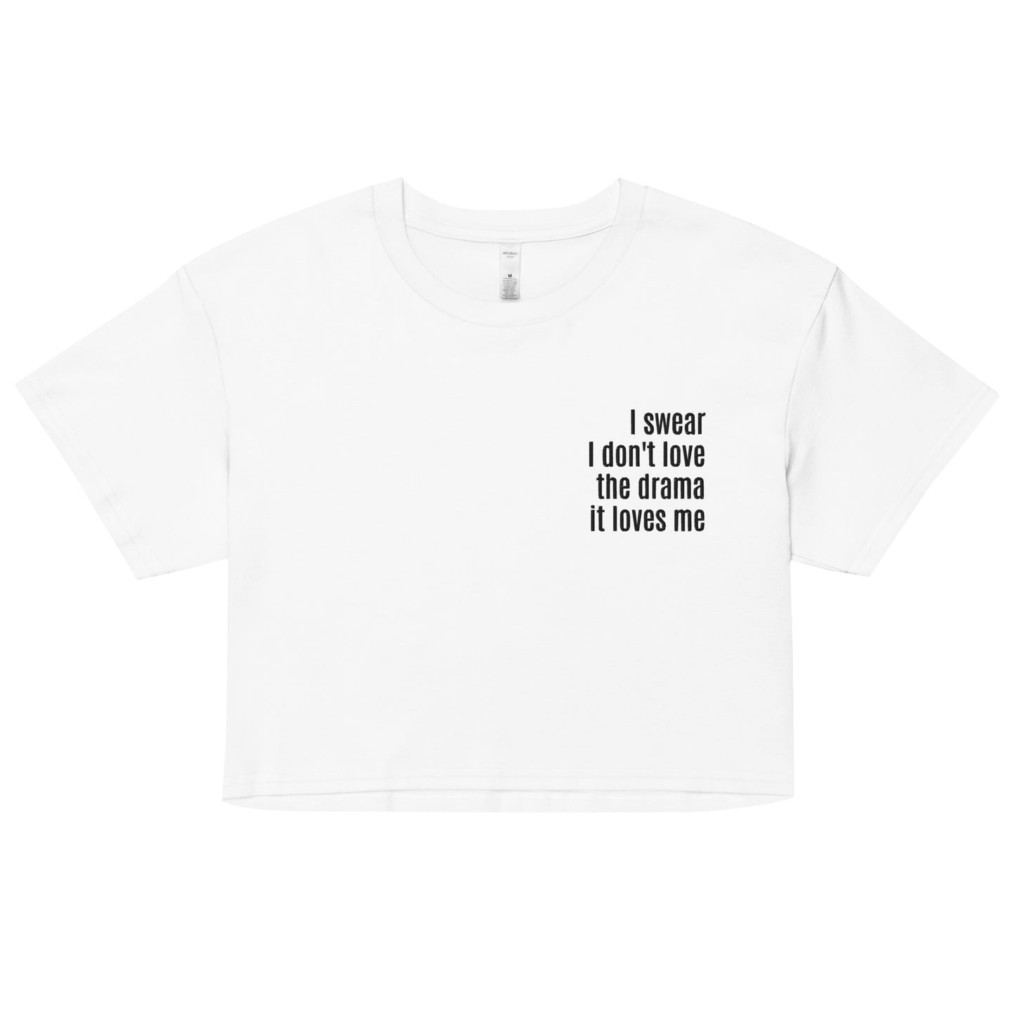 I Swear I Don't Love the Drama It Loves Me Crop Top