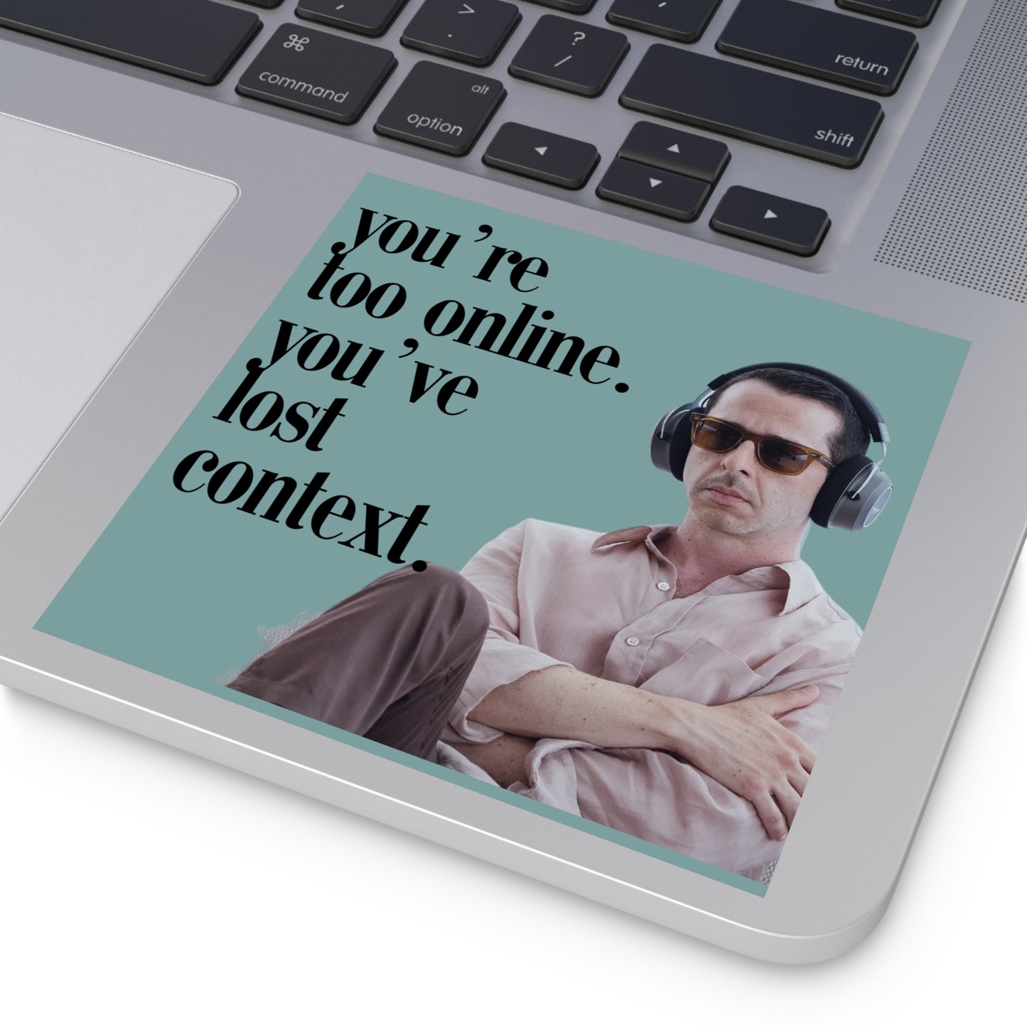 You're too online you've lost context Kendall Roy Stan Square Stickers, Indoor\Outdoor