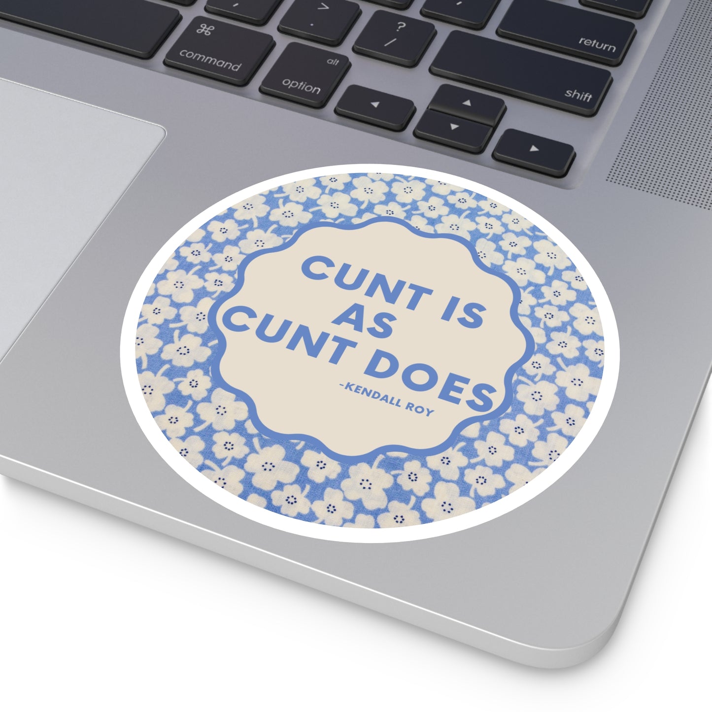 Cunt is as Cunt does -Kendall Roy, Succession Stan Sticker ; Round Stickers, Indoor\Outdoor