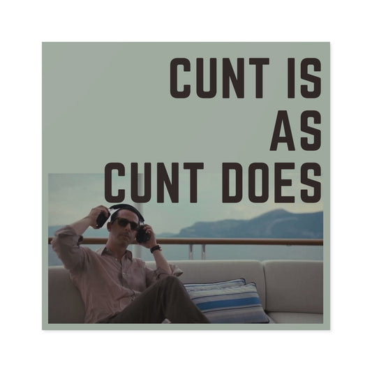 Cunt is as Cunt does Kendall Roy Stan Square Stickers, Indoor\Outdoor