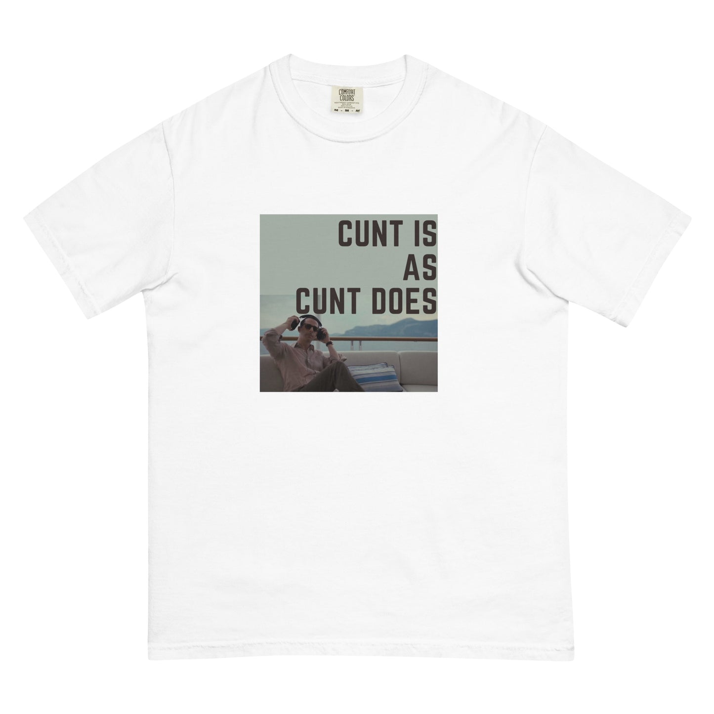 Cunt is as Cunt Does Kendall Roy Stan T-shirt ; Men’s garment-dyed heavyweight t-shirt ; Comfort Colors T-shirt